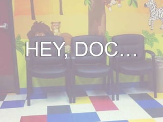 HEY, DOC…
 