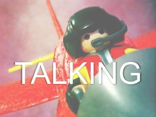 TALKING
 