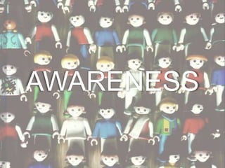 AWARENESS
 