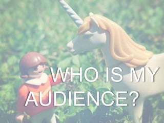 WHO IS MY
AUDIENCE?
 