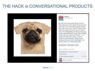 THE HACK is CONVERSATIONAL PRODUCTS
 