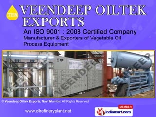 Manufacturer & Exporters of Vegetable Oil
              Process Equipment




© Veendeep Oiltek Exports, Navi Mumbai, All Rights Reserved


               www.oilrefineryplant.net
 