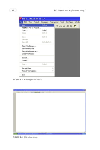 PIC Projects and Applications using C
10
FIGURE 2.3 Creating the file flash.c.
FIGURE 2.4 File editor screen.
 