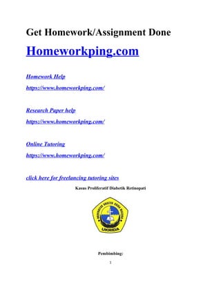 Get Homework/Assignment Done
Homeworkping.com
Homework Help
https://www.homeworkping.com/
Research Paper help
https://www.homeworkping.com/
Online Tutoring
https://www.homeworkping.com/
click here for freelancing tutoring sites
Kasus Proliferatif Diabetik Retinopati
Pembimbing:
1
 