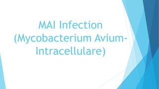 MAI Infection
(Mycobacterium Avium-
Intracellulare)
 