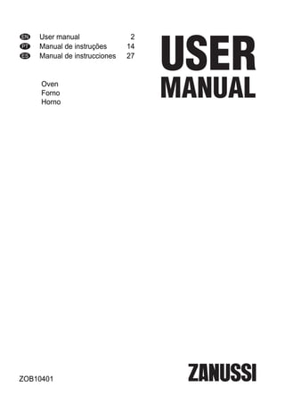 EN User manual 2
PT Manual de instruções 14
ES Manual de instrucciones 27
Oven
Forno
Horno
ZOB10401
 