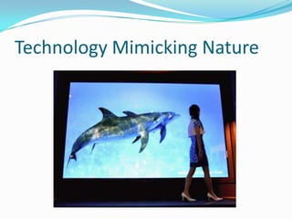 Technology Mimicking Nature<br />