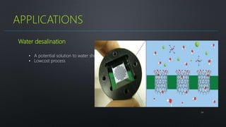 24
APPLICATIONS
Water desalination
• A potential solution to water shortage
• Lowcost process
 