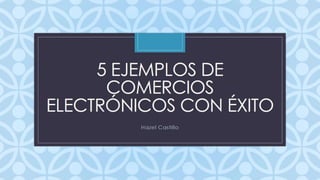 5 EJEMPLOS DE COMERCIOS ELECTRÓNICOS CON ÉXITO