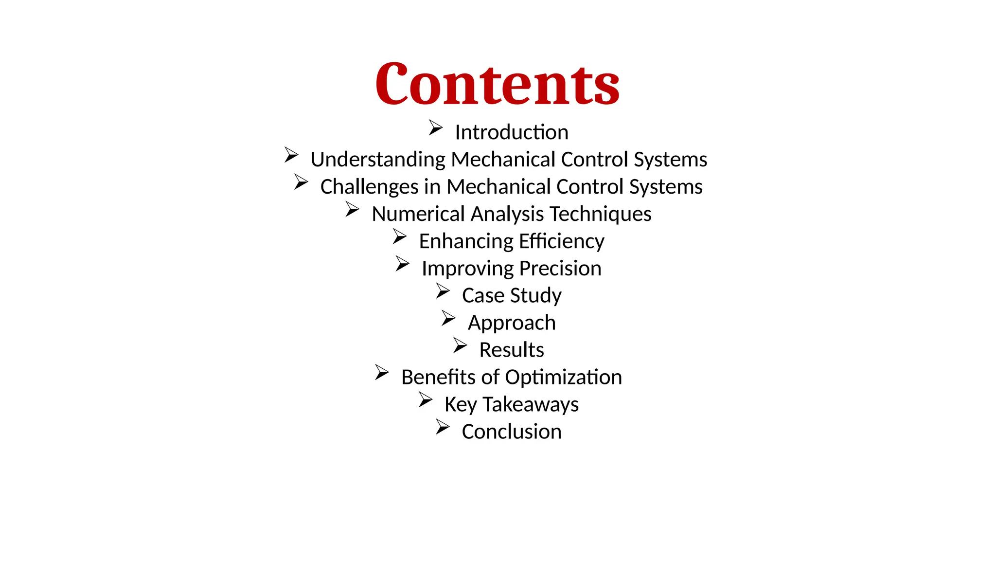 Contents
 Introduction
 Understanding Mechanical Control Systems
 Challenges in Mechanical Control Systems
 Numerical Analysis Techniques
 Enhancing Efficiency
 Improving Precision
 Case Study
 Approach
 Results
 Benefits of Optimization
 Key Takeaways
 Conclusion
 