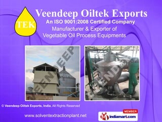 Manufacturer & Exporter of
                           Vegetable Oil Process Equipments




© Veendeep Oiltek Exports, India, All Rights Reserved


               www.solventextractionplant.net
 