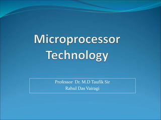 Professor Dr. M.D Taufik Sir
Rahul Das Vairagi
 