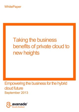 WhitePaper
Empoweringthebusinessforthehybrid
cloudfuture
September 2013
Taking the business
benefits of private cloud to
new heights
 