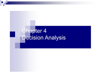Chapter 4
Decision Analysis
 