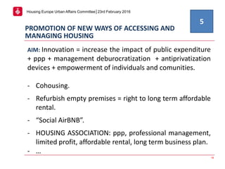 Housing Europe Urban Affairs Committee│23rd February 2016
PROMOTION OF NEW WAYS OF ACCESSING AND
MANAGING HOUSING
18
AIM: ...