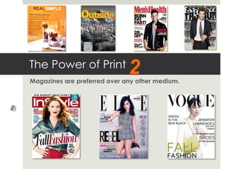 The Power of Print
Magazines are preferred over any other medium.
2
 