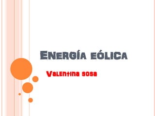 ENERGÍA EÓLICA
Valentina sosa
 