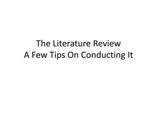 The Literature Review
A Few Tips On Conducting It
 