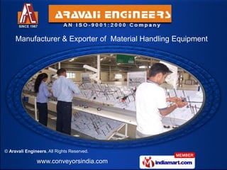 Manufacturer & Exporter of Material Handling Equipment




© Aravali Engineers, All Rights Reserved.

               www.conveyorsindia.com
 