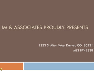 JM & ASSOCIATES PROUDLY PRESENTS
2223 S. Alton Way, Denver, CO 80231
MLS 8742338
 
