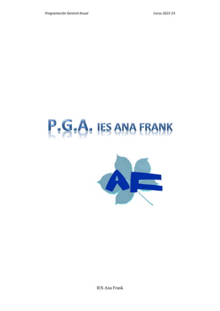 Programación General Anual Curso 2022-23
IES Ana Frank
 