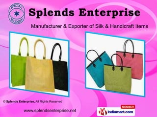 Manufacturer & Exporter of Silk & Handicraft Items




© Splends Enterprise, All Rights Reserved


              www.splendsenterprise.net
 