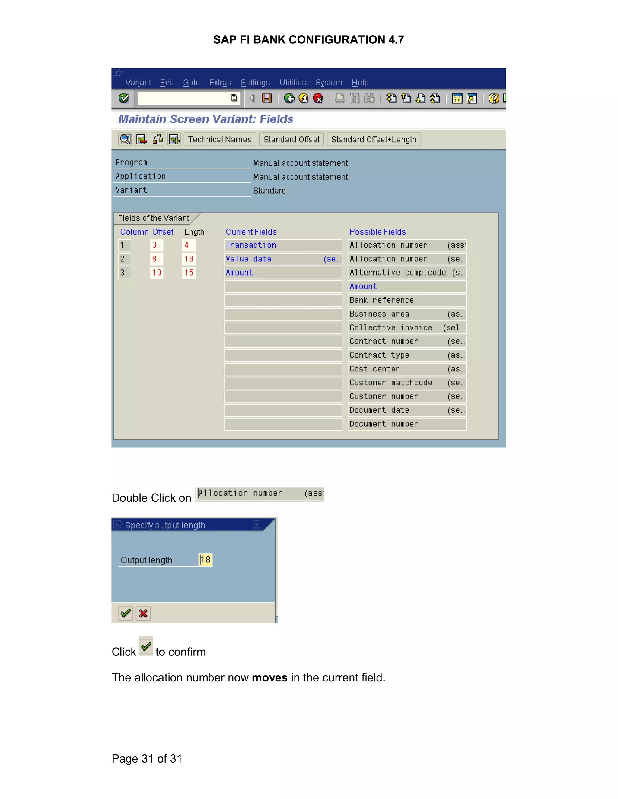SAP FI BANK CONFIGURATION 4.7
Page 31 of 31
Double Click on
Click to confirm
The allocation number now moves in the current field.
 