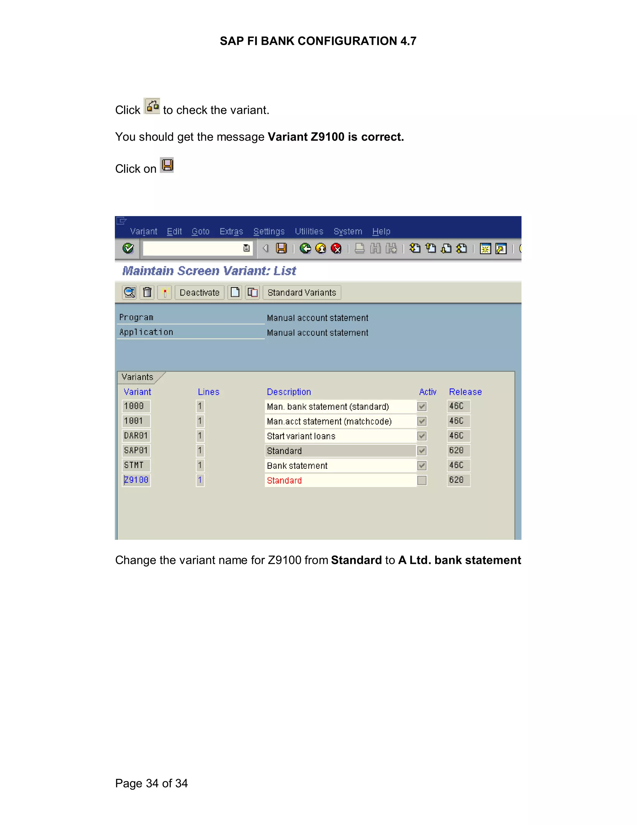 SAP FI BANK CONFIGURATION 4.7
Page 34 of 34
Click to check the variant.
You should get the message Variant Z9100 is correct.
Click on
Change the variant name for Z9100 from Standard to A Ltd. bank statement
 