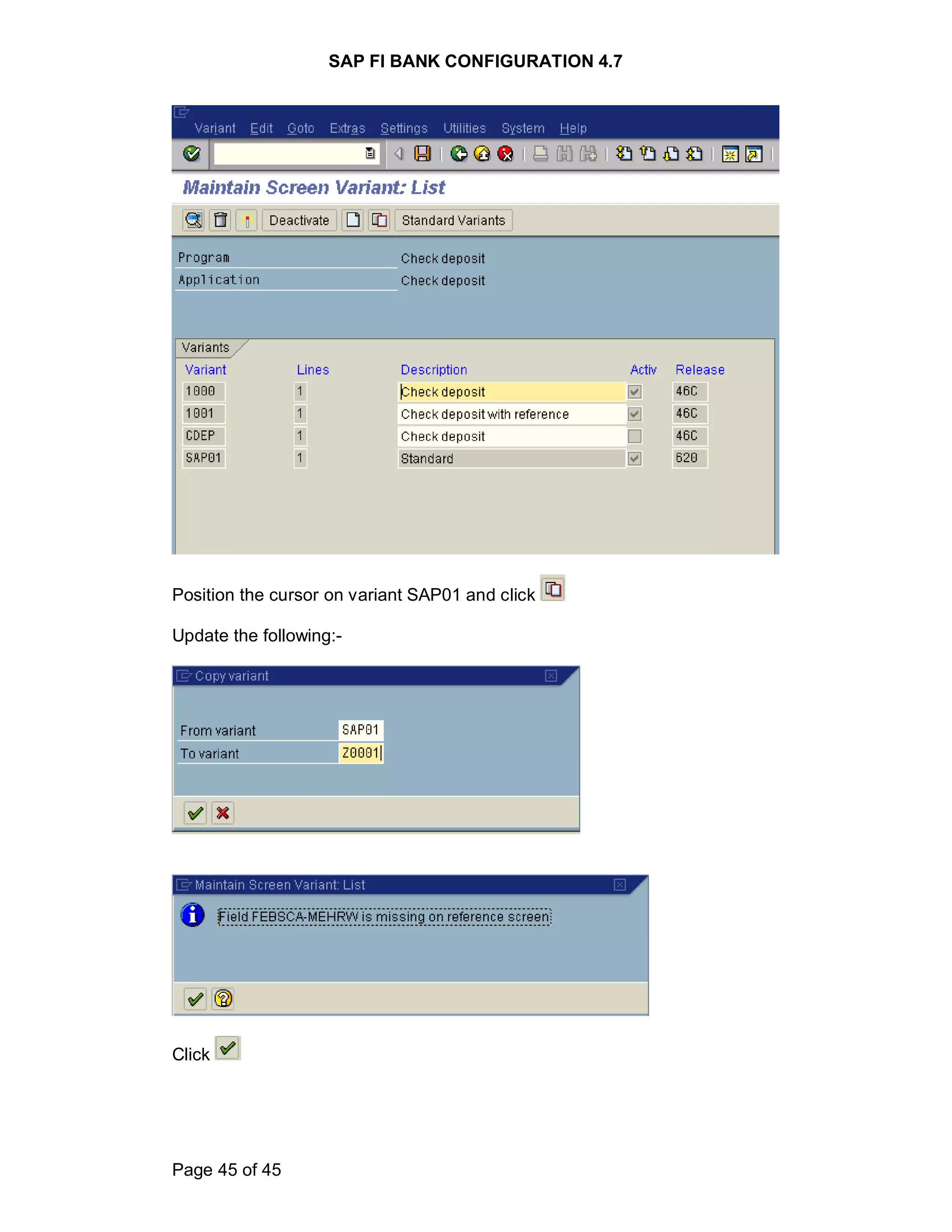 SAP FI BANK CONFIGURATION 4.7
Page 45 of 45
Position the cursor on variant SAP01 and click
Update the following:-
Click
 