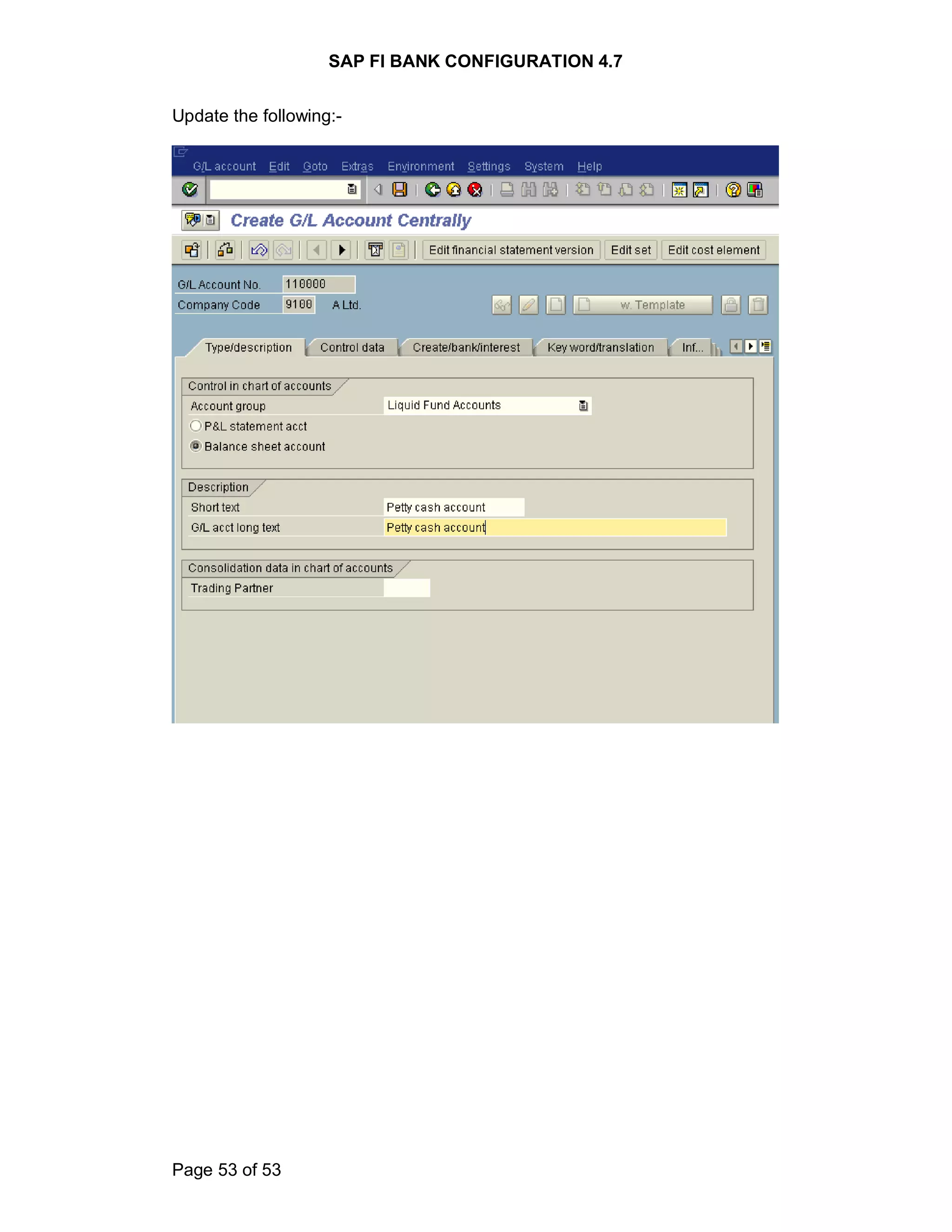 SAP FI BANK CONFIGURATION 4.7
Page 53 of 53
Update the following:-
 
