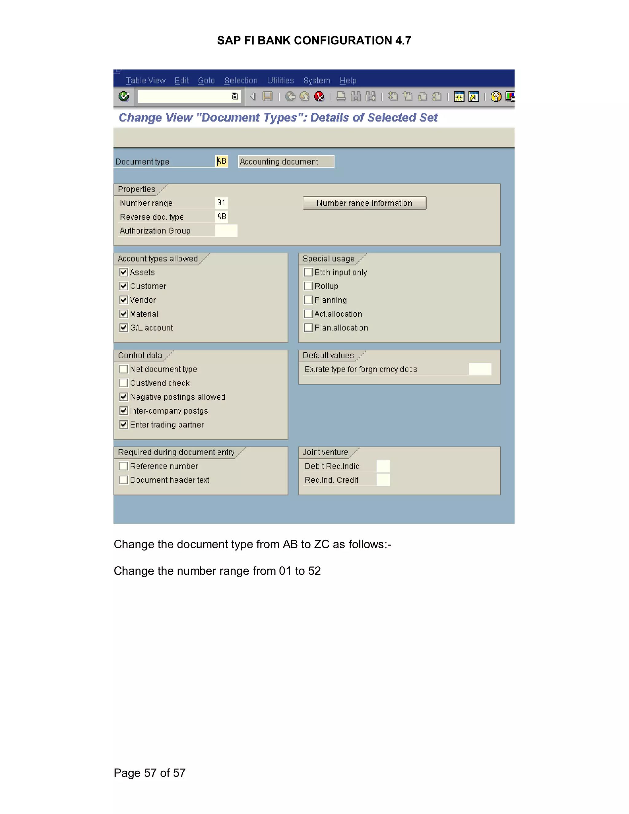SAP FI BANK CONFIGURATION 4.7
Page 57 of 57
Change the document type from AB to ZC as follows:-
Change the number range from 01 to 52
 