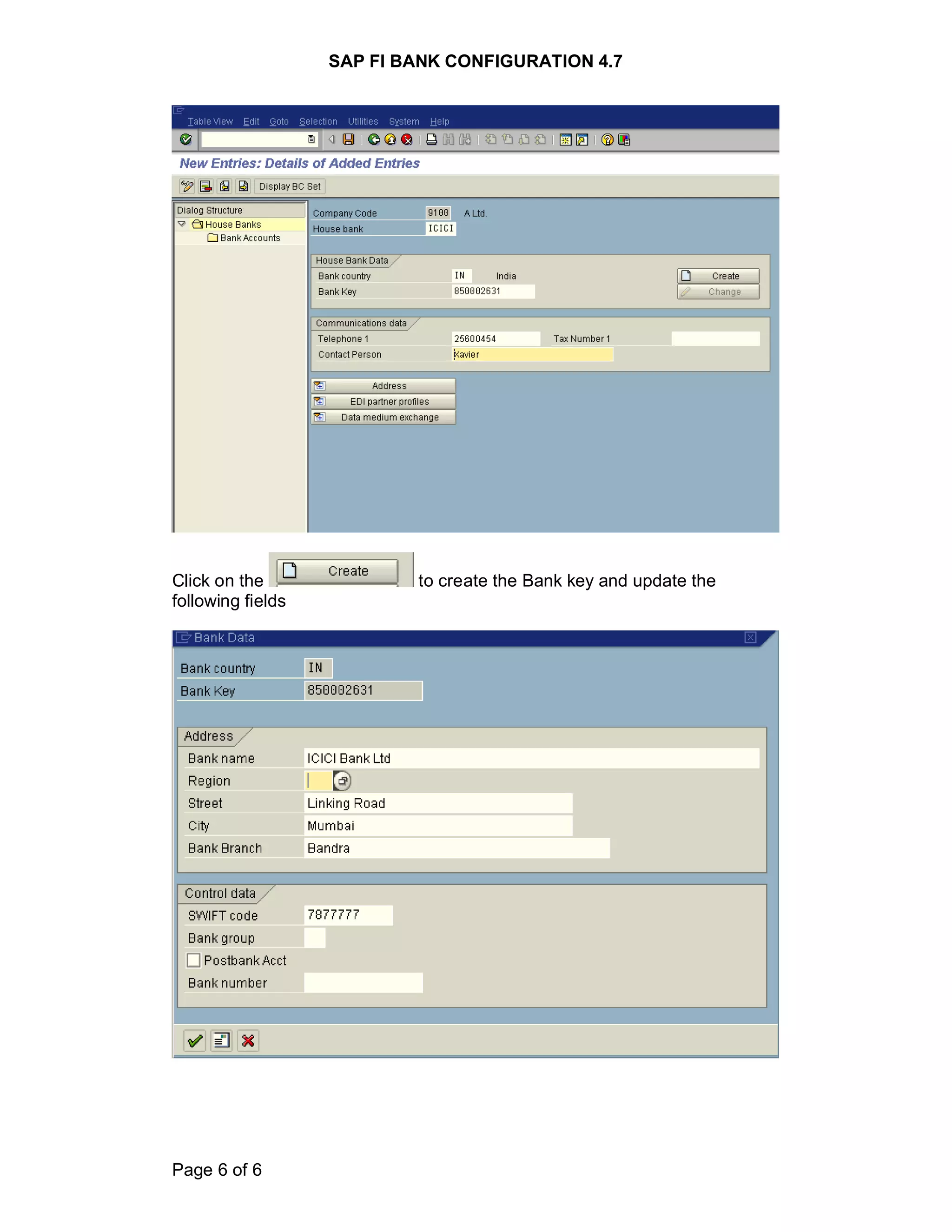 SAP FI BANK CONFIGURATION 4.7
Page 6 of 6
Click on the to create the Bank key and update the
following fields
 