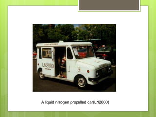 A liquid nitrogen propelled car(LN2000)
 