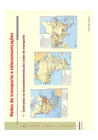 Redes de transporte e telecomunicações

   EB
  2,3/S
              Contrastes no desenvolvimento das redes de transporte
   S
   A
   N
   T
   O
   S

   S
   I
   M
   Õ
   E
   S
    *
   G
   U
   I
   M
   A
   R
   Ã
   E
   S


   25

2007/2008



                                                                      Prof. João Ferreira
 