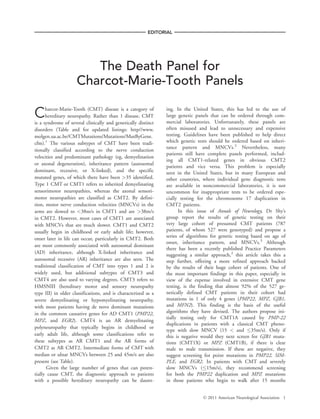 EDITORIAL




                        The Death Panel for
                     Charcot-Marie-Tooth Panels

C     harcot-Marie-Tooth (CMT) disease is a category of
      hereditary neuropathy. Rather than 1 disease, CMT
is a syndrome of several clinically and genetically distinct
                                                                ing. In the United States, this has led to the use of
                                                                large genetic panels that can be ordered through com-
                                                                mercial laboratories. Unfortunately, these panels are
disorders (Table and for updated listings: http//www.           often misused and lead to unnecessary and expensive
molgen.ua.ac.be/CMTMutations/Mutations/MutByGene.               testing. Guidelines have been published to help direct
cfm).1 The various subtypes of CMT have been tradi-             which genetic tests should be ordered based on inheri-
                                                                tance pattern and MNCVs.2 Nevertheless, many
tionally classified according to the nerve conduction
                                                                patients still have complete panels performed, includ-
velocities and predominant pathology (eg, demyelination
                                                                ing all CMT1-related genes in obvious CMT2
or axonal degeneration), inheritance pattern (autosomal
                                                                patients and vice versa. This problem is especially
dominant, recessive, or X-linked), and the specific             seen in the United States, but in many European and
mutated genes, of which there have been >35 identified.         other countries, where individual gene diagnostic tests
Type 1 CMT or CMT1 refers to inherited demyelinating            are available in noncommercial laboratories, it is not
sensorimotor neuropathies, whereas the axonal sensori-          uncommon for inappropriate tests to be ordered espe-
motor neuropathies are classified as CMT2. By defini-           cially testing for the chromosome 17 duplication in
tion, motor nerve conduction velocities (MNCVs) in the          CMT2 patients.
arms are slowed to <38m/s in CMT1 and are >38m/s                      In this issue of Annals of Neurology, Dr Shy’s
in CMT2. However, most cases of CMT1 are associated             group report the results of genetic testing on their
with MNCVs that are much slower. CMT1 and CMT2                  very large cohort of presumed CMT patients (787
usually begin in childhood or early adult life; however,        patients, of whom 527 were genotyped) and propose a
onset later in life can occur, particularly in CMT2. Both       series of algorithms for genetic testing based on age of
                                                                onset, inheritance pattern, and MNCVs.3 Although
are most commonly associated with autosomal dominant
                                                                there has been a recently published Practice Parameters
(AD) inheritance, although X-linked inheritance and             suggesting a similar approach,2 this article takes this a
autosomal recessive (AR) inheritance are also seen. The         step further, offering a more refined approach backed
traditional classification of CMT into types 1 and 2 is         by the results of their huge cohort of patients. One of
widely used, but additional subtypes of CMT3 and                the most important findings in this paper, especially in
CMT4 are also used to varying degrees. CMT3 refers to           view of the expense involved in extensive CMT gene
HMSNIII (hereditary motor and sensory neuropathy                testing, is the finding that almost 92% of the 527 ge-
type III) in older classifications, and is characterized as a   netically defined CMT patients in their cohort had
severe demyelinating or hypomyelinating neuropathy,             mutations in 1 of only 4 genes (PMP22, MPZ, GJB1,
with most patients having de novo dominant mutations            and MFN2). This finding is the basis of the useful
in the common causative genes for AD CMT1 (PMP22,               algorithms they have devised. The authors propose ini-
                                                                tially testing only for CMT1A caused by PMP-22
MPZ, and EGR2). CMT4 is an AR demyelinating
                                                                duplications in patients with a classical CMT pheno-
polyneuropathy that typically begins in childhood or
                                                                type with slow MNCV (15 < and 35m/s). Only if
early adult life, although some classifications refer to        this is negative would they next screen for GJB1 muta-
these subtypes as AR CMT1 and the AR forms of                   tions (CMT1X) or MPZ (CMT1B), if there is clear
CMT2 as AR CMT2. Intermediate forms of CMT with                 male to male transmission. If these are negative, they
median or ulnar MNCVs between 25 and 45m/s are also             suggest screening for point mutations in PMP22, SIM-
present (see Table).                                            PLE, and EGR2. In patients with CMT and severely
      Given the large number of genes that can poten-           slow MNCVs (15m/s), they recommend screening
tially cause CMT, the diagnostic approach to patients           for both the PMP22 duplication and MPZ mutations
with a possible hereditary neuropathy can be daunt-             in those patients who begin to walk after 15 months


                                                                                 V 2011 American Neurological Association 1
                                                                                 C
 