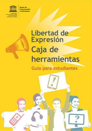 Caja de
herramientas
Libertad de
Expresión
Guía para estudiantes
Sector de
Comunicación
e Información
 