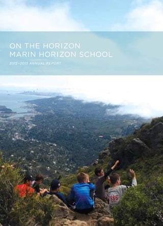 ON THE HORIZON
MARIN HORIZON SCHOOL
2012–2013 ANNUAL REPORT
 