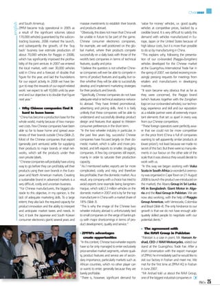 Overseas

and South America).                                massive investments to establish their brands      ‘value for money’ vehicles, i.e. good quality
ZPFM became truly operational in 2005 as           and products abroad.                               vehicles at competitive prices, backed by a
a result of the signiﬁcant volumes (about          “Obviously, this does not mean that China will     credible brand. It is very difﬁcult to satisfy this
170,000 vehicles) guaranteed by the subcon-        be unable in future to be part of the game.        demand with vehicles manufactured in Eu-
tracting business. 2006 marked the launch,         Chinese consumer electronics companies,            rope, Japan or the United States because of
and subsequently the growth, of the ‘buy           for example, are well positioned on the glo-       high labour costs, but it is more than possible
back’ business (we estimate production of          bal market, where their products compete           to do so by manufacturing in China.
about 70,000 vehicles for Piaggio in 2008),        successfully on a daily basis with those of the    “This explains why, following the presenta-
which has signiﬁcantly improved the proﬁta-        world’s best companies in terms of technical       tion of our co-branded (Piaggio-Zongshen)
bility of the joint venture. In 2007 we entered    features, quality and price.                       vehicles developed for the Chinese market
the local market, with over 30,000 vehicles        “I believe the question is not whether Chine-      at the Guangzhou International Trade Fair in
sold in China and a forecast of double that        se companies will ever be able to compete in       the spring of 2007, we started receiving incre-
ﬁgure for this year, and laid the foundations      terms of product features and quality, but ra-     asingly pressing requests for meetings from
for our export activity. In 2008 we have be-       ther whether they will be able to successfully     retailers and manufacturers in developing
gun to reap the rewards of our export-related      develop and implement marketing strategies         markets.
work: we expect to sell 10,000 units by year-      for their products and brands.                     “It soon became very obvious that as far as
end and our objective is to double that ﬁgure      “Speciﬁcally, Chinese companies do not have        they were concerned, the Piaggio brand
next year.”                                        adequate retail or technical assistance networ-    (which features together with the Zongshen
                                                   ks abroad. They have limited promotional,          logo on our co-branded vehicles), our techno-
• Why Chinese companies ﬁnd it                     advertising and pricing skills. And it is fairly   logy, experience and skill and our reputation
   hard to leave home                              unlikely that these companies will be able to      as a reliable partner were all extremely impor-
“China has become a production base for the        understand and successfully develop product        tant elements that set us apart in every way
whole world, mainly because of low manpo-          design and features that appeal to Western         from our Chinese competitors.
wer costs. Few Chinese companies have been         consumer preferences in the short term.            “These foreign operators were perfectly awa-
able so far to leave home and spread awa-          “In the two wheeler industry in particular, in     re that we could not be more competitive
reness of their brands outside China (Slide 2).    the past few years big, successful Chinese         on the price front (China is full of companies
Most of the Chinese companies that export          companies have focused largely on their do-        wanting to sell apparently similar products at
(generally joint ventures) settle for supplying    mestic market, which is safer and more pro-        lower prices!), not least because we made no
their products to major brands or retail net-      tected, and left exports to smaller, struggling    secret of this fact. But there were so many ele-
works, which sell the products under their         companies. A few big companies still export,       ments in our favour on the other side of the
own private labels.                                mainly in order to saturate their production       scale that it was obvious they would decide to
“Chinese companies will probably have a long       capacity.                                          work with us.
way to go before they can proﬁtably sell their     “As I mentioned earlier, exports are far more      “In this way we began working with Vuka
products using their own brands in the Euro-       complicated, costly and risky, and therefore       Scuta in South Africa (a wonderful ceremo-
pean and North American markets. Creating          less proﬁtable, than the domestic market. As a     ny was organised in Cape Town on 21 August
a sustainable brand in advanced markets is a       result, any company with a choice has tried to     2008 to launch the product we introduced on
very difﬁcult, costly and uncertain business.      avoid exports (one example being Jiangmen-         the market), the Abans Group in Sri Lanka,
“For Chinese manufacturers, the biggest ob-        Haojue, which sold 2.3 million vehicles on the     HS in Bangladesh, Giant Motor in Alge-
stacle to this objective, in my opinion, is the    domestic market in 2007 and is by far the top      ria and the Ravi Group in Pakistan. We are
lack of adequate marketing skills. To a large      manufacturer in China with a market share of       now also working, with the help of Piaggio
extent, they also lack the required capacity for   18% (Slide 3).                                     Group Americas, with Venezuela, Colombia
product innovation and the ability to interpret    “This is why the image of the Chinese two          and Brazil (Slide 4). The only hindrance to our
and anticipate market tastes and needs. In         wheeler industry abroad is unfortunately tied      growth is that we do not have enough ade-
fact, it took the Japanese and South Korean        to small companies on the verge of bankrupt-       quately skilled people to negotiate with our
consumer electronics giants several years and      cy with major shortcomings in terms of pro-        potential clients.”
                                                   duct development, quality and service.”
                                                                                                      • The agreement with
                                                   • ZPFM’s advantages                                   the RAVI Group in Pakistan
                                                      create opportunities                            “Pakistan is a case in point. Mr. Haroon Ar-
                                                   “In this context, Chinese two-wheeler exports      shad, CEO of RAVI Motorcycles, visited our
                                                   have so far only managed to enter exclusively      stand at the Guangzhou Trade Fair. After a
                                                   price-sensitive market segments, where quali-      short conversation with the export manager
                                                   ty, product features and service are of secon-     of ZPFM, he immediately said he would like to
                                                   dary importance, particularly markets such as      visit our factory in Foshan and meet me. We
                                                   African countries, which no other player can       met for the ﬁrst time at ZPFM HQ in Foshan
                                                   or wants to enter, generally because they are      in June 2007.
                                                   barely proﬁtable.                                  “Mr Arshad told us about the RAVI Group,
                                                   “There is, however, signiﬁcant demand for          one of the biggest industrial companies in
                                                                                                                                                            25
 