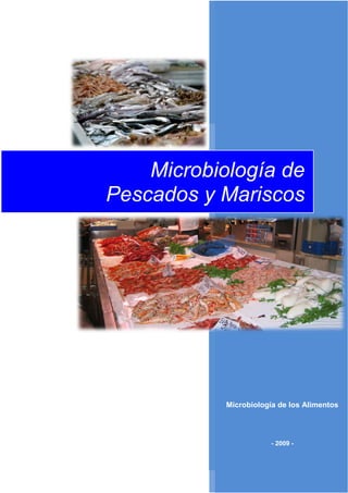 Microbiología de los Alimentos
- 2009 -
Microbiología de
Pescados y Mariscos
 