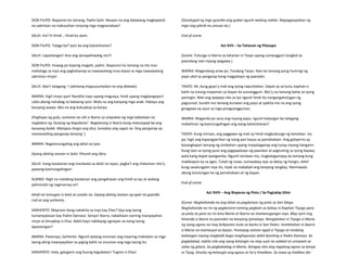 DON FILIPO: Napansin ko lamang, Padre Salvi. Nasaan na ang dalawang magkapatid
na sakristan na inakusahan ninyong mga magnanakaw?
SALVI: Ha? H-Hindi… Hindi ko alam.
DON FILIPO: Talaga ba? Iyon ba ang katotohanan?
SALVI: Lapastangan! Ano ang ipinapahiwatig mo?!
DON FILIPO: Huwag po kayong magalit, padre. Napansin ko lamang na tila mas
mahalaga sa inyo ang paghahanap sa nawawalang onsa kaysa sa mga nawawalang
sakristan ninyo!
SALVI: Aba’t talagang--! (akmang magsusuntukan na ang dalawa)
IBARRA: Itigil ninyo iyan! Nandito tayo upang magsaya, hindi upang magbangayan!
Labis akong nahabag sa babaeng iyon. Wala na ang kanyang mga anak. Pabaya ang
kanyang asawa. Ako na ang kukupkop sa kanya.
(Paghupa ng gulo, sumama na ulit si Ibarra sa umpukan ng mga kabataan na
naglalaro ng ‘Gulong ng Kapalaran’. Nagtanong si Ibarra kung matutupad ba ang
kanyang balak. Matapos ihagis ang dice, lumabas ang sagot na ‘Ang pangarap ay
mananatiling pangarap lamang’.)
IBARRA: Nagsisinungaling ang aklat na iyan.
SIyang dating naman ni Salvi. Pinunit ang libro.
SALVI: Isang kasalanan ang maniwala sa aklat na iayan, pagka’t ang nilalaman nito’y
pawang kasinungalingan!
ALBINO: Higit na malaking kasalanan ang pangahasan ang hindi sa iyo at walang
pahintulot ng nagmamay-ari!
Hindi na tumugon si Salvi at umalis na. Siyang dating naman ng apat na guardia
civil at ang sarhento.
SARHENTO: Mayroon bang nakakita sa inyo kay Elias? Siya ang taong
tumampalasan kay Padre Damaso. Senyor Ibarra, nabalitaan naming inanyayahan
ninyo at kinupkop si Elias. Bakit kayo nakikipag-ugnayan sa isang taong
lapastangan?
IBARRA: Pasensya, Sarhento. Ngunit walang sinuman ang maaring makialam sa mga
taong aking inaanyayahan sa piging kahit na sinuman ang mga taong ito.
SARHENTO: Hala, galugarin ang buong kagubatan! Tugisin si Elias!
(Ginalugad ng mga guardia ang gubat ngunit walang nakita. Napagpasyahan ng
mga nag-piknik na umuwi na.)
End of scene.
Act XVII – Sa Tahanan ng Pilosopo
(Scene: Tutungo si Ibarra sa tahanan ni Tasyo upang sumangguni tungkol sa
paaralang nais niyang ipagawa.)
IBARRA: Magandang araw po, Tandang Tasyo. Nais ko lamang pong humingi ng
payo ukol sa pangarap kong magpatayo ng paaralan.
TASYO: Ah, kung gayo’y mali ang iyong napuntahan. Dapat ay sa kura, kapitan o
kahit na sinong mayaman sa bayan ka sumangguni. Ako’y isa lamang baliw sa iyong
paningin. Mali ang ipapayo nila sa iyo ngunit hindi ito nangangahulugan ng
pagsunod. Sundin mo lamang kunwari ang payo at ipakita mo na ang iyong
ginagawa ay ayon sa mga pinagsanggunian.
IBARRA: Maganda po sana ang inyong payo, ngunit kailangan ba talagang
mabahiran ng kasinungalingan ang isang katotohanan?
TASYO: Kung minsan, ang paggawa ng mali ay hindi magbubunga ng kamalian. Isa
pa, higit ang kapangyarihan ng isang pari kaysa sa pamahalaan. Ang gobyerno ay
kasangkapan lamang ng simbahan upang maipalaganap ang tunay niyang hangarin.
Kung taos sa iyong puso ang pagpapatayo ng paaralan at pagtulong sa iyong kapwa,
wala kang dapat ipangamba. Ngunit tandaan mo, magtatagumpay ka lamang kung
makikiayon ka sa agos. Tulad ng rosas, sumasabay siya sa daloy ng hangin, dahil
kung sasalungatin niya ito, tiyak na mababali ang kanyang tangkay. Naniniwala
akong tutulungan ka ng pamahalaan at ng bayan.
End of scene.
Act XVIII – Ang Bisperas ng Pista / Sa Pagtakip-Silim
(Scene: Naghahanda na ang lahat sa pagdaraos ng pista sa San Diego.
Naghahanda na rin ng pagkarami-raming pagkain sa bahay ni Kapitan Tiyago para
sa pista at para na rin kina Maria at Ibarra na mamanugangin niya. May sarli ring
hinanda si Ibarra sa paaralan na kanyang ipinatayo. Niregaluhan ni Tiyago si Maria
ng isang agnos na may brilyantes mula sa barko ni San Pedro. Inimbitahan ni Ibarra
si Maria na mamasyal sa bayan. Pumayag naman agad si Tiyago at sinabing
kailangan niyang magbalik bago maghapunan dahil darating si Padre Damaso. Sa
paglalakad, nakita nila ang isang ketongin na may suot na salakot at umaawit sa
saliw ng gitara. Sa pagkahabag ni Maria, ibinigay nito ang regalong agnos sa kanya
ni Tiyag. Kinuha ng ketongin ang agnos at ito’y hinalikan. Sa tuwa ay hialikan din
 