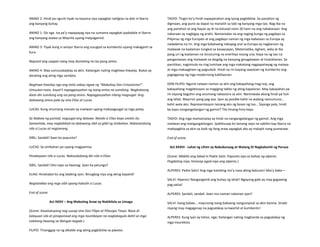 ANINO 2: Hindi pa ngunit tiyak na kasama siya sapagkat nailigtas na dati ni Ibarra
ang kanyang buhay.
ANINO 1: Oo nga. Isa pa’y napapayag siya na sumama sapagkat ipadadala ni Ibarra
ang kanyang asawa sa Maynila upang maipagamot.
ANINO 3: Tiyak kong si senyor Ibarra ang susugod sa kumbento upang makaganti sa
kura.
Naputol ang usapan nang may dumating na isa pang anino.
ANINO 4: May sumusubaybay sa akin. Kailangan nating maghiwa-hiwalay. Bukas ay
darating ang ating mga sandata.
Naghiwa-hiwalay nga ang tatlo sabay sigaw ng “Mabuhay Don Crisostomo!”.
Umuulan noon, kayat’t napagpasyahan ng isang anino na sumilong. Nagkataong
doon din sumilong ang isa pang anino. Napagpasyahan nilang magsugal. Ang
dalawang anino pala ay sina Elias at Lucas.
LUCAS: Kung sinumang manalo ay maiiwan upang makipagsugal sa mga patay.
Sa ibabaw ng puntod, nagsugal ang dalawa. Natalo si Elias kaya umalis ito.
Samantala, may naglalakad na dalawang sibil sa gilid ng simbahan. Nakasalubong
nila si Lucas at nagtanong.
SIBIL: Sandali! Saan ka pupunta?
LUCAS: Sa simbahan po upang magpamisa.
Pinabayaan nila si Lucas. Nakasalubong din nila si Elias:
SIBIL: Sandali! Dito tayo sa liwanag. Saan ka patungo?
ELIAS: Hinahabol ko ang lalaking iyon. Binugbog niya ang aking kapatid!
Nagtatakbo ang mga sibil upang habulin si Lucas.
End of scene.
Act XXXV – Ang Mabuting Araw ay Nakikilala sa Umaga
(Scene: Kasalukuyang nag-uusap sina Don Filipo at Pilosopo Tasyo. Nasa di-
kalayuan sila at pinapanood ang mga taumbayan na nagkakagulo dahil sa mga
nakitang liwanag sa libingan kagabi.)
FILIPO: Tinanggap na ng alkalde ang aking pagbibitiw sa pwesto.
TASYO: Tingin ko’y hindi napapanahon ang iyong pagbibitiw. Sa panahon ng
digmaan, ang puno ay dapat na manatili sa tabi ng kanyang mga tao. Nag-iba na
ang panahon at ang bayan ay di na katulad noon 20 taon na ang nakakaraan. Ang
nakaraan ay nagbigay ng aralin. Namamalas na ang naging bunga ng pagdayo sa
Pilipinas ng mga Europeo at ang pagdayo naman ng mga kabataan sa Europa ay
nadadama na rin. Ang mga kabataang nakapag aral sa Europa ay nagkaroon ng
malawak na kaalaman tungkol sa kasaysayan, Matematika, Agham, wika at iba
pang uri ng kaalaman na itinuturing na enerhiya noong una. Kaya na ng tao na
pangasiwaan ang malawak na daigdig na kanyang ginagalawan at tinatahanan. Sa
panitikan, nagsimula na ring lumitaw ang mga makatang nagpapahayag ng malaya
at mga makaagham ng pagsubok. Hindi na rin kayang sawatain ng kumbento ang
paglaganap ng mga modernong kabihasnan.
DON FILIPO: Ngunit naiwan naman sa atin ang kakayahang mag-isip, ang
kakayahang magdesisyon sa magiging takbo ng ating kapalaran. May kakayahan pa
rin tayong baguhin ang anumang nakasisira sa atin. Naniniwala akong hindi pa huli
ang lahat. Mayrron pang pag-asa. Iyon ay posible kahit na walang namumuno…
kahit wala ako. Representasyon lamang ako ng boses ng tao… Siyanga pala, hindi
ba kayo nangangailangan ng gamot? Tila hinang-hina kayo.
TASYO: Ang mga mamamatay ay hindi na nangangailangan ng gamot. Ang mga
maiiwan ang mangangailangan. Ipakikiusap ko lamang sayo na sabihin kay Ibarra na
makipagkita sa akin sa loob ng ilang araw sapagkat ako ay malapit nang pumanaw.
End of scene.
Act XXXVI - Lahat ng Lihim ay Nabubunyag at Walang Di Nagkakamit ng Parusa
(Scene: Mabilis ang lakad ni Padre Salvi. Papunta siya sa bahay ng alperes.
Pagdating niya, hinanap agad niya ang alperes.)
ALPERES: Padre Salvi! Ang mga kambing mo’y nasa aking bakuran! Aba’y baka—
SALVI: Alperes! Nanganganib ang buhay ng lahat! Ngayong gabi ay may gagawing
pag-aalsa!
ALPERES: Sandali, sandali. Saan mo naman nalaman iyan?
SALVI: Isang babae… mayroong isang babaeng nangumpisal sa akin kanina. Sinabi
niyang may magaganap na pagsalakay sa kwartel at kumbento!
ALPERES: Kung iyan ay totoo, sige, Kailangan nating maghanda sa pagsalakay ng
mga insurektos.
 