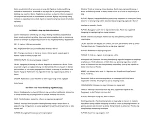 Nainis ang direktorcillo at sumenyas sa isang sibil. Agad na tinabig ng sibil ang
matanda at napataob ito. Pumanhik na ang mga sibil at ginalugad ang bahay,
kabilang ang kwarto ni Ibarra. Pagdating sa pintuan ng kwarto ni Ibarra, napansin
nila ang makapal na usok na kumakawala sa pintuan. Biglang may narinig silang
malakas na pagsabog mula sa loob. Agad na napaatras ang mga kawal at lumabas
ng bahay.
End of scene.
Act XXXVIII – Ang mga Sabi at Kuro-kuro
(Scene: Kinabukasan, tahimik ang San Diego. Walang makikitang naglalakad sa
kalye. Sarado ang lahat ng bahay. May isang batang naglakas-loob na buksan ang
bintana at tumingin sa paligid. Nagusnuran na ang magkakapitbahay. Nagbalitaan.
KB 1: SI Kapitan Pablo ang sumalakay!
KB 2: Ang kuwadrilyero ang sumalakay kaya dinakip si Ibarra!
KB 3: Tinangka raw itanan ni Ibarra na itanan si Maria ngunit naapula agad ni
Kapitan Tiyago sa tulong ng mga sibil!
HERMANA PUTE: Ano ba ang talagang nangyari?
LALAKI: Kagagaling ko lamang sa tribunal. Nagsalita at umamin na si Bruno. Totoo
ang sinabi tungkol sa magkasintahang sina Maria Clara at Ibarra. Sa galit ni Ibarra’y
pati simbahan ay nais niyang paghigantihan! Mabuti na lamang at nasa bahay sina
Kapitan Tiyago at Padre Salvi! Ang mga sibil din dw ang nagpasunog ng bahay ni
Ibarra.
UTUSAN: Nakita ko si Lucas! Nakabitin sa ilalim ng puno ng santol, nagbigti!
End of scene.
Act XXXIX – Vae Victus! Sa Aba ng mga Manlulupig
(Scene: May kaguluhan sa kwartel. Marami ang sumisilip at nakikiusisa. Ipinasok na
si Tarsilo kasama ang isa pang tulisan na umiiyak. Iniharap sila sa kura.
SALVI: Tarsilo Alasigan, kaalam ba si Ibarra sa naganap na paglusob?
TARSILO: Hindi po! Hindi po padre. Walang kamalay-malay si senyor Ibarra sa
paglusob. Ang aming ginawa ay upang ipaghiganti ang aming amang pinatay sa palo
ng mga sibil.
ALPERES: Sinungaling! Iharap siya sa limang bangkay!
Dinala si Tarsilo sa harap ng limang bangkay. Nakita niya ang kapatid niyang si
Bruno na tadtad ng saksak; si Pedro, asawa ni Sisa; at si Lucas na may lubid pa sa
leeg.
ALPERES: Ngayon, magsasalita ka kung ayaw mong mapasama sa limang iyan! Isang
beses ko na lamang itong uulitin: kasabwat ba sa nangyaring paglusob si Ibarra?
Hindi pa rin umimik si Tarsilo.
ALPERES: Kung gayo’y sarili mo na ang humatol sa iyo. Paluin siya ng yantok
hanggang sa magdugo ang buo niyang katawan!
Ibinalik si Tarsilo sa bulwagan. Nakita niya ang isang lalaking umiiyak at
nagsisisigaw.
LALAKI: Diyos ko! San Miguel, San Lorenzo, San Juan, San Antonio, lahat ng santo!
Tulungan ninyo ako! Pinagsisisihan ko na ang aking mga sala!
ALPERES: Nakikilala mo ba ang isang iyan?
TARSILO: H-Hindi po… ngayon ko lamang siya nakita.
Walng sabi-sabi, hinampas siya nang hinampas ng mga sibil hanggang sa magdugo
ang katawan. Hindi nakayanan ni Padre Salvi ang ganoong tagpo kaya umalis
muna ito. Napansin niya ang isang babaeng nagbibilang. Iyon ay ang kapatid na
babae nina Bruno at Tarsilo.
BABAE: Isa, dalawa, tatlo, apat, li--- Mga kuya ko… Kuya Bruno! Kuya Tarsilo!
Hindi… hindi! Isa…
Samantala, hindi na natutuwa ang alperes sa nnagyayari dahil hindi pa rin
nagsasalita si Tarsilo. Binulungan na siya ng kanyang asawa.
CONSOLACION: Pahirapan mo siya. Pahirapan mo siyang lalo!
TARSILO: Pakiusap! Tapusin na ninyo ang aking paghihirap! Pagod na ako…
Napapagod na ako! Patayin na ninyo ako!
ALPERES: Pahirapan siyang lalo. Ibitin sa balon!
Ibiniting patiwarik si Tarsilo sa isang balon na may tubig na marumi at mabaho.
Ilang beses siyang inilublob hanggang sa hindi na kinaya ng kanyang katawan. Sa
ganong paraan siya binawian ng buhay. Nang matiyak na patay na si Tarsilo, ang
isang bilanggo naman ang binalingan.
ALPERES: Ikaw! Ano ang pangalan mo?
 