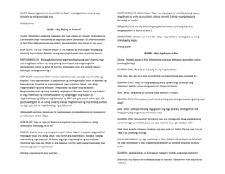 GURO: Maraming salamat, senyor Ibarra. Sana’y maipagpatuloy mo ang mga
simulain ng iyong nasirang ama.
End of scene.
Act XII – Ang Pulong sa Tribunal
(Scene: Nasa isang malaking bulwagan ang mga kasapi sa tribunal, na binubuo ng
Conserbador (mga matatanda) at ang mga Liberal (kabataan) na pinamumunuan
ni Don Filipo. Nagsimula na ang pulong nang dumating sina Ibarra at ang guro.)
DON FILIPO: Tila ang Tinyente Mayor at ang Kapitan ay tinutulugan lamang ang
kanilang mga trabaho. Malabo pa ang mga paghahanda para sa pistang bayan!
KAPITAN BASILYO: Walang katotohanan ang mga alegasyong iyan! Alam ng mga
tao at ng Diyos na kami ay bung pusong tumutupad sa aming tungkulin.
Ipinapangako namin sa lahat ng naririto, maidadaos natin ang pistang bayan!
Kailangan lamang namin ng—
DON FILIPO: Kalokohan! Alam naman natin kung saan patungo ang winiwika ng
kapitan! Pulos pagmamalaki at pagbubuhat ng sariling bangko! Dahil sa kawalan ng
kakayahan ng tinyente na makapaghanda para sa pistang bayan, nais kong
magmungkahi ng isang solusyon. (maglalabas ng papel mula sa bulsa)
Magsasagawa tayo ng isang malaking tanghalan sa liwasang bayan at ang ihahain
sa mga manonood ay komedya sa loob ng isang linggo! Ang dulaan ay
nagkakahalaga ng 160 piso, ang komedya ay 200 kada gabi kaya’t aabot ng 1,400
piso bawat gabi. At sa huling araw ng pista ay magkakaroon ng engrandeng palabas
ng mga paputok na nagkakahalaga ng 1,000 piso!
(Magagalit ang mga manonood at magsisgawan na napakamahal ng magagastos
sa suhestiyon ni Don Filipo.)
DON FILIPO: Sige na, sige na! Nakikita kong hindi kayo nasisiyahan sa aking
suhestiyon. Iniuurong ko na ito!
KABESA: Mabisa sana ang iyong suhestiyon, Filipo. Ngunit masyado kang maluho!
Pakinggan ninyo ang aking ideya! Una, tipirin ang pagdiriwang. Ikalawa, walang
mamahaling mga paputok. At ikatlo, ang mga magtatanghal ng komedya ay
mismong mga taga-San Diego at ang paksa ay sariling ugali upang maalis ang mga
masamang ugali at kapintasan!
(Muling magkakagulo ang mga tao.)
KAPITAN BASILYO: Katahimikan! Tapos na ang pasya ng kura! Sa pistang bayan,
magdaraos ng anim na prusisyon, tatlong sermon, tatlong misang mayor at
komedya sa Tundo!
(Magkakasundo na ang dalawang pangkat at sasang-ayon ang mga tao.
Magpapaalam si Ibarra sa guro.)
CRISOSTOMO: Maiwan na muna kita. May… may lalakarin lamang ako na isang
mahalagang bagay.
End of scene.
Act XIII – Mga Pagdurusa ni Sisa
(Scene: Tatakbo pauwi si Sisa. Matatanaw niya ang dalawang guwardiya civil sa
kanilang bahay.)
GUARDIA CIVIL: Ikaw ba si Sisa, ang ina ng magnanakaw?
SISA: Opo, ako nga ho si Sisa, ngunit hindi po magnanakaw ang mga anak ko.
GUARDIA CIVIL: 'Wag mo nang ipagkaila, kung ayaw mong lumala pa ang
sitwasyon. Sabihin mo na kung saan mo itinago si Crispin!
SISA: Señor, ilang araw ko na hong hindi nakikita si Crispin.
GUARDIA CIVIL: Kung gayon, isauli mo na lamang ang perang ninakaw ng iyong mga
anak!
SISA: Señor, kahit pa minsang nagugutom ang mga anak ko, hinding-hindi nila
magagawa ang magnakaw, maniwala kayo.
GUARDIA CIVIL: Sinungaling! Pero kung iyan ang iyong gusto, Ikaw ang ikukulong
namin hanggang hindi isinasauli ng mga anak mo ang mga ninakaw nila!
SISA: Pero wala ho talagang ninakaw ang mga anak ko, Señor. Parang awa n'yo na,
'wag n'yo po akong ikulong…
(Halos kakaladkarin ng mga guwardiya si Sisa. Dadaan sila sa bayan at kukutyain
ng mga taumbayan si Sisa. Pagdating sa kwartel ay sumiksik lang siya sa isang
sulok.)
GUARDIA: Mabubulok ka sa bilangguan hangga’t hindi ka nagsasabi ng totoo!
(Darating ang Alperes at makikipag-usap sa Guardia. Malalaman niya ang istorya
ni Sisa.)
 