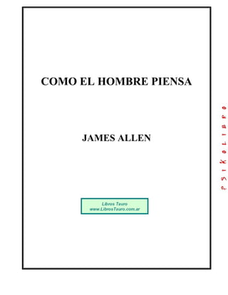 COMO EL HOMBRE PIENSA




     JAMES ALLEN
 
