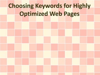 Choosing Keywords for Highly
   Optimized Web Pages
 