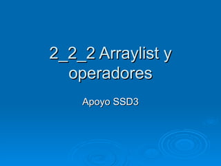 2_2_2 Arraylist y operadores Apoyo SSD3 