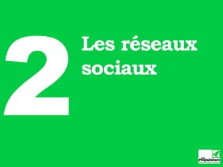 2
    Les réseaux
    sociaux
 