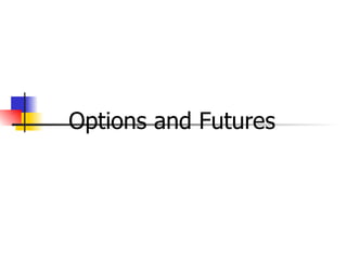 Options and Futures
 