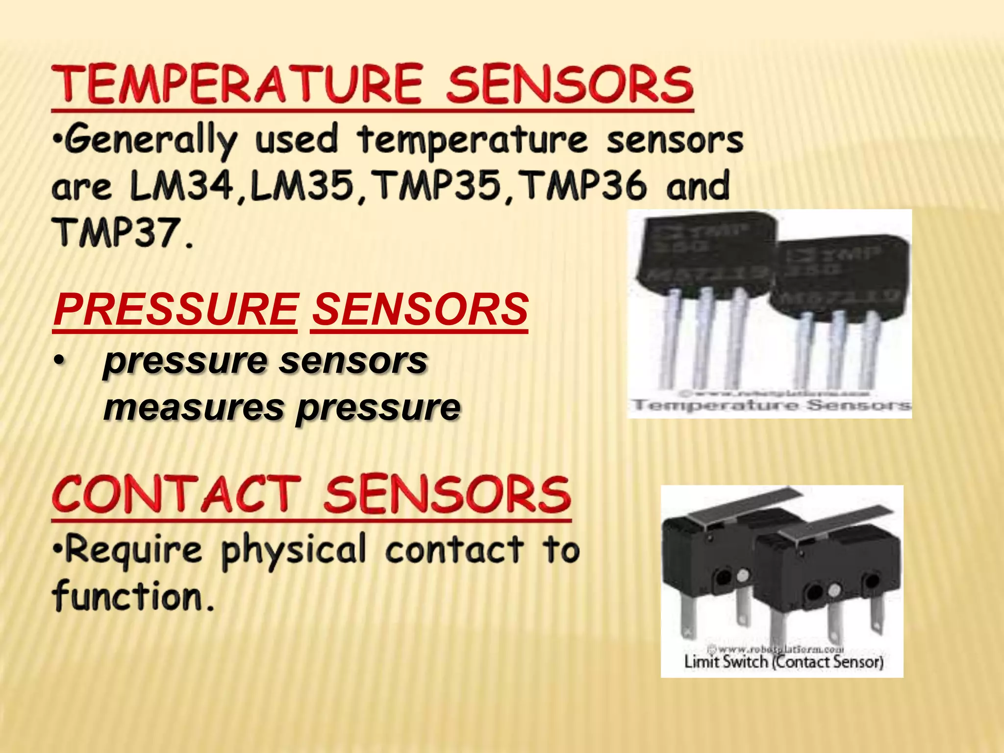 PRESSURE SENSORS
• pressure sensors
  measures pressure
 