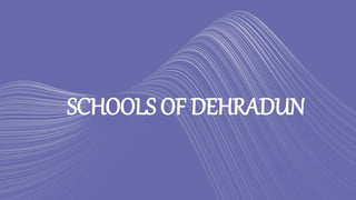 SCHOOLS OF DEHRADUN
 